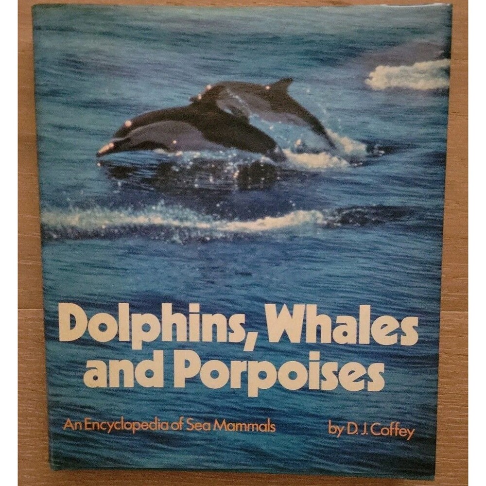 Dolphins, Whales, and Porpoises: An Encyclopedia of Sea Mammals by D. J. Coffey